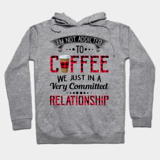 We Are Just In A Very Committed Relationship Coffee T-shirt Hoodie